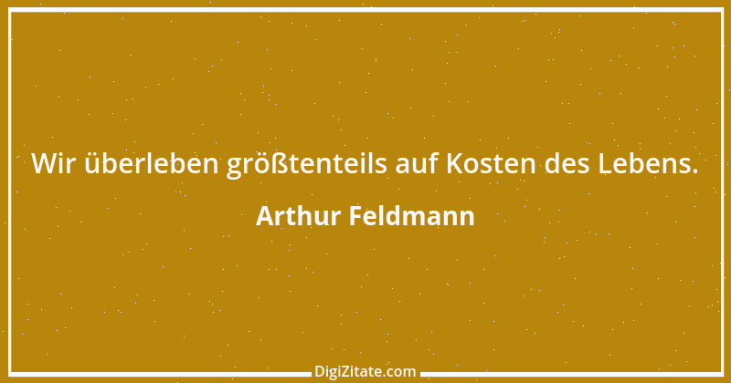 Zitat von Arthur Feldmann 91