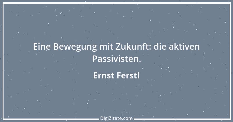 Zitat von Ernst Ferstl 24