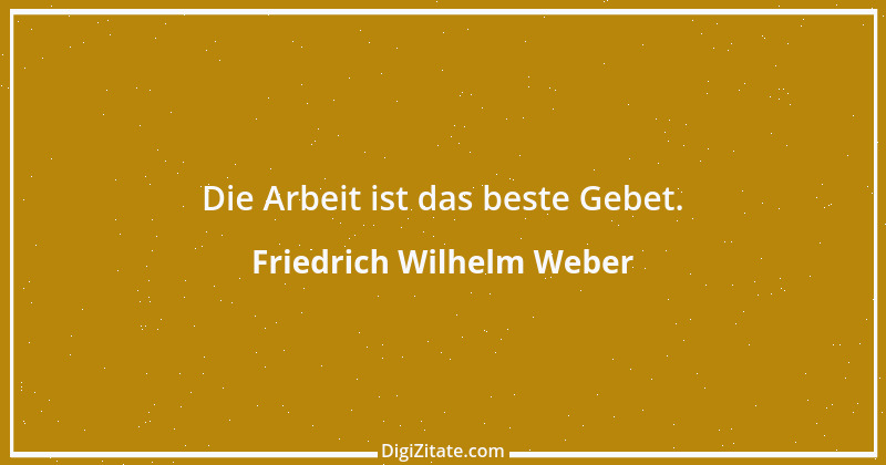 Zitat von Friedrich Wilhelm Weber 18