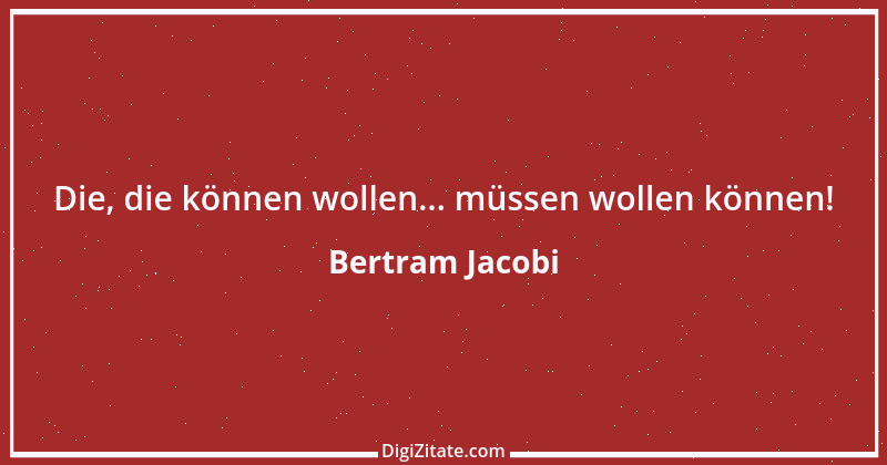 Zitat von Bertram Jacobi 22