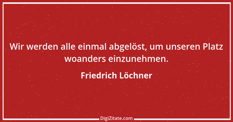 Zitat von Friedrich Löchner 136