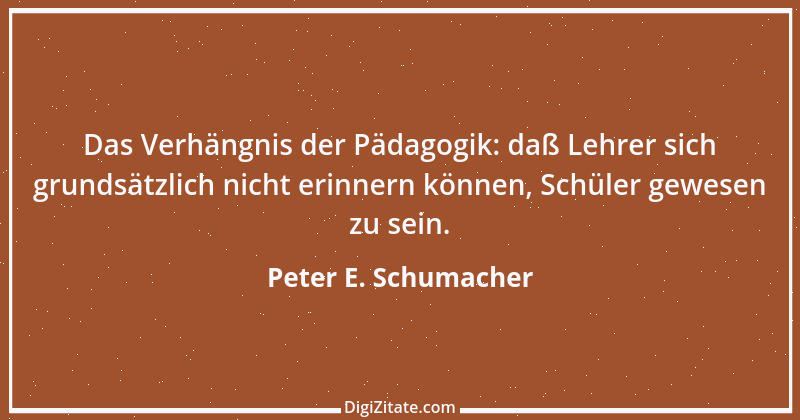 Zitat von Peter E. Schumacher 389