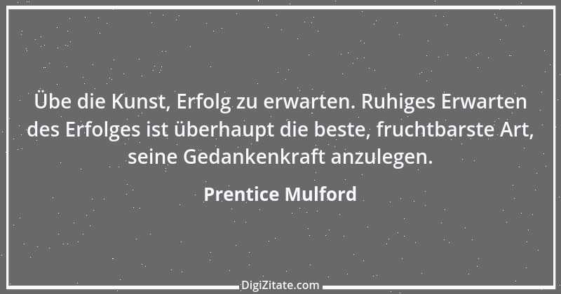 Zitat von Prentice Mulford 106