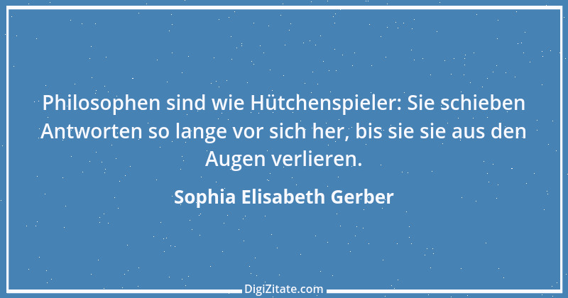 Zitat von Sophia Elisabeth Gerber 33