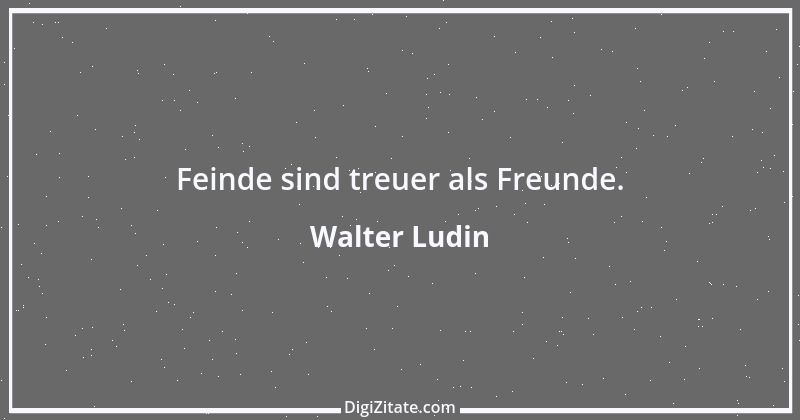 Zitat von Walter Ludin 86