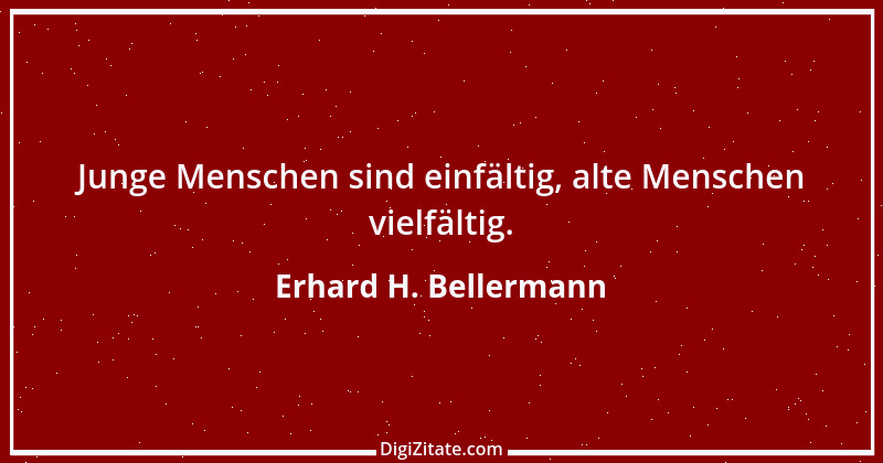 Zitat von Erhard H. Bellermann 99