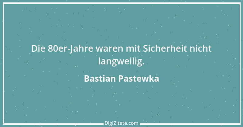 Zitat von Bastian Pastewka 7