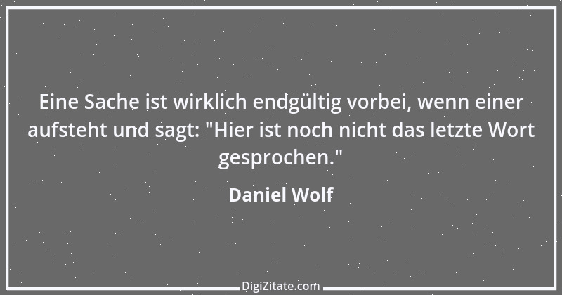 Zitat von Daniel Wolf 5