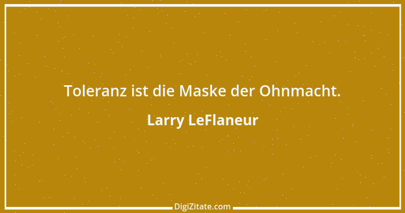 Zitat von Larry LeFlaneur 4