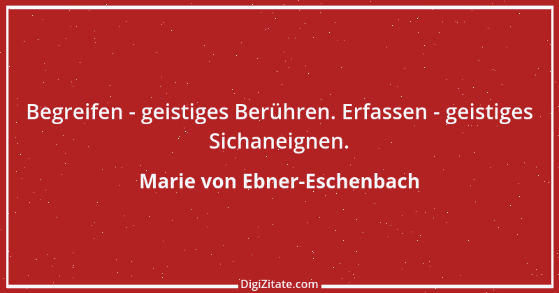 Zitat von Marie von Ebner-Eschenbach 554