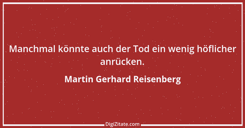 Zitat von Martin Gerhard Reisenberg 901