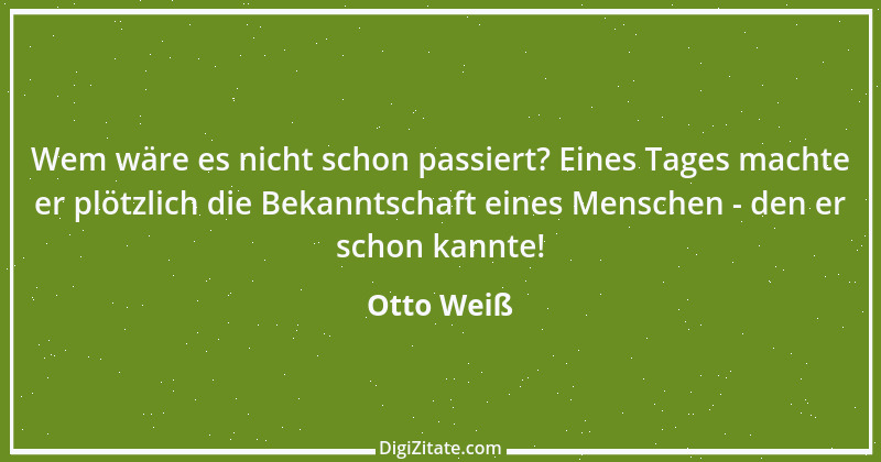 Zitat von Otto Weiß 455