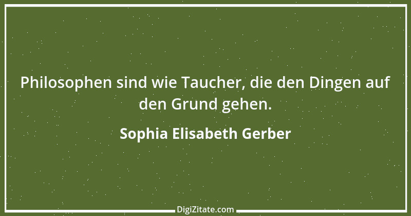 Zitat von Sophia Elisabeth Gerber 35