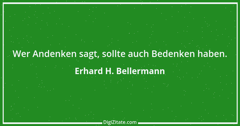 Zitat von Erhard H. Bellermann 101