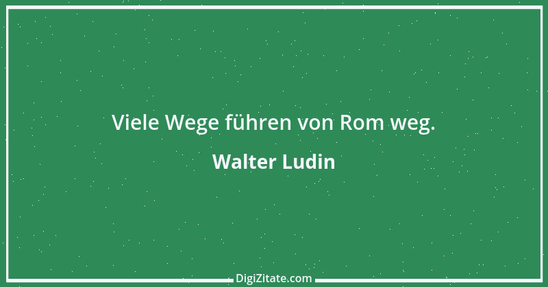 Zitat von Walter Ludin 1089