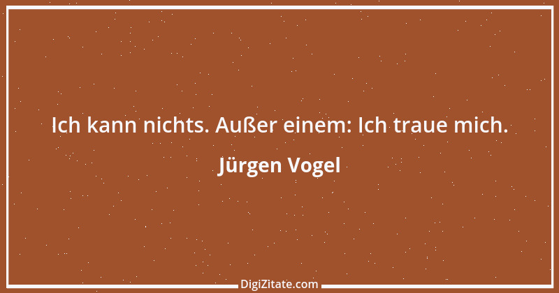 Zitat von Jürgen Vogel 1