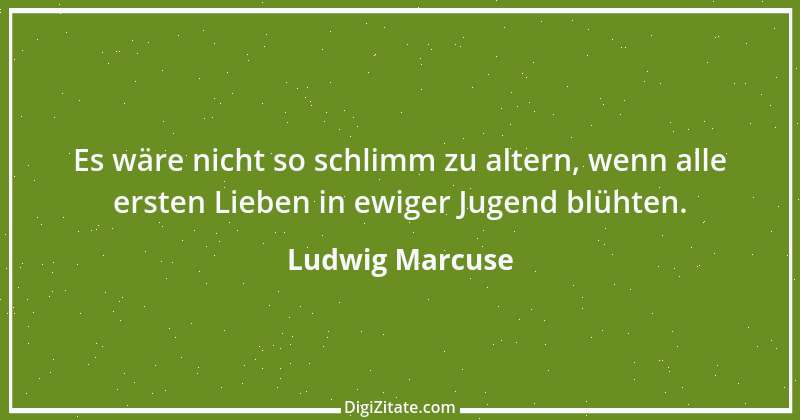 Zitat von Ludwig Marcuse 12