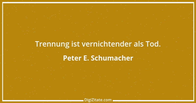 Zitat von Peter E. Schumacher 393