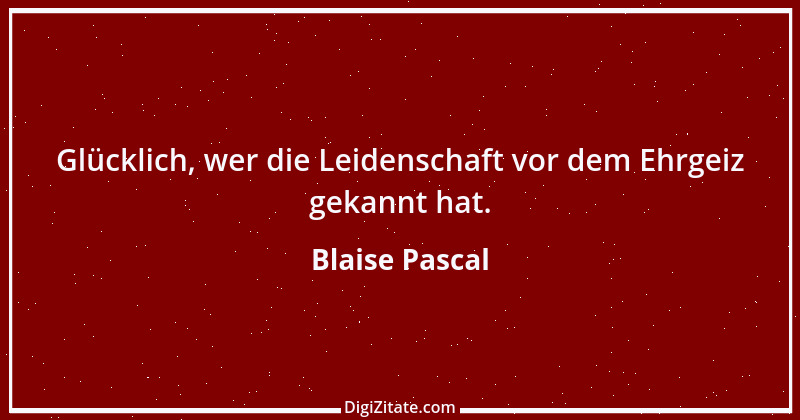 Zitat von Blaise Pascal 122