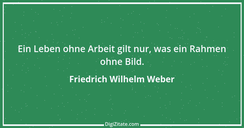 Zitat von Friedrich Wilhelm Weber 24