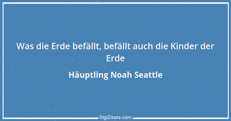 Zitat von Häuptling Noah Seattle 7