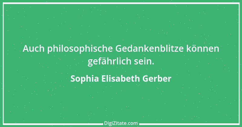 Zitat von Sophia Elisabeth Gerber 38