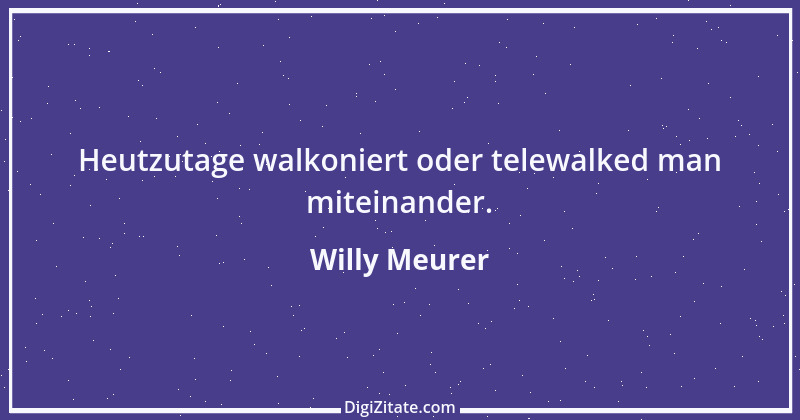 Zitat von Willy Meurer 890