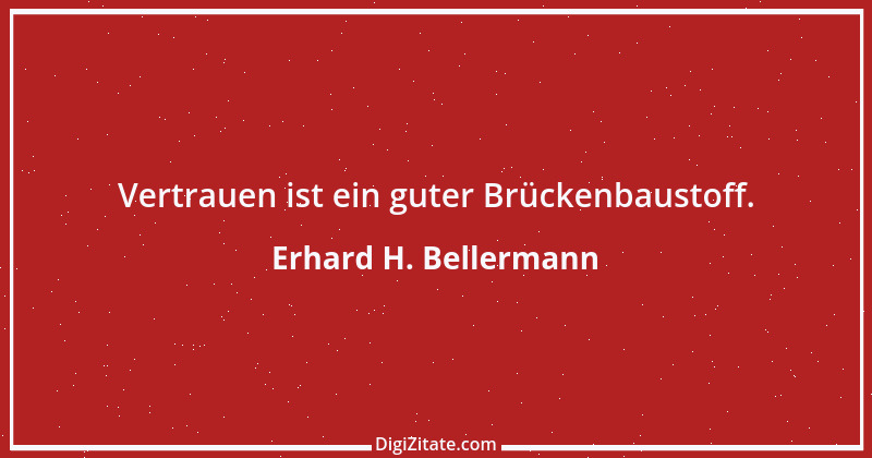 Zitat von Erhard H. Bellermann 104