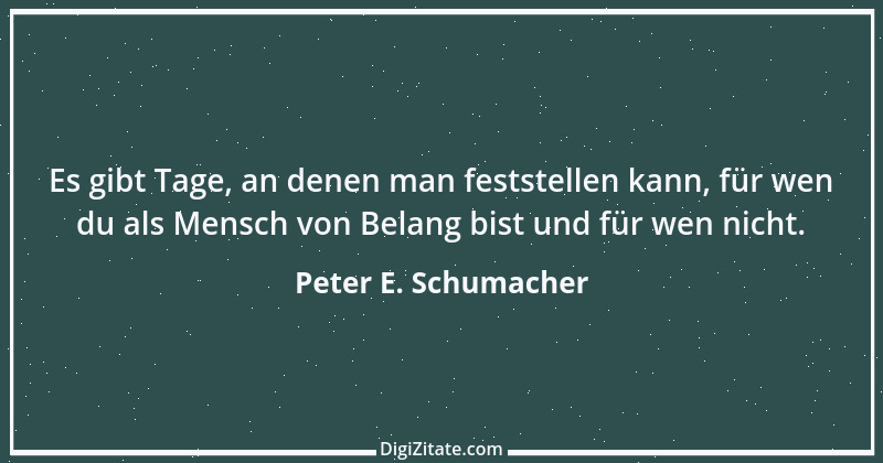 Zitat von Peter E. Schumacher 395