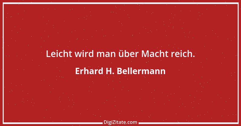 Zitat von Erhard H. Bellermann 105