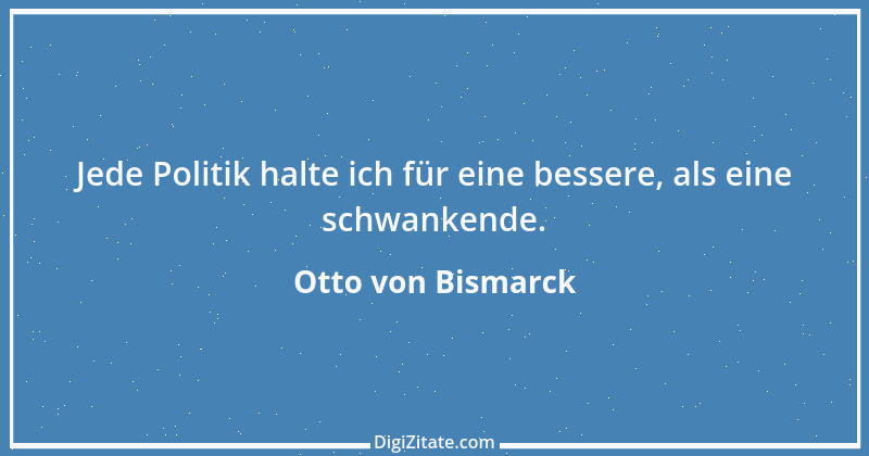 Zitat von Otto von Bismarck 289