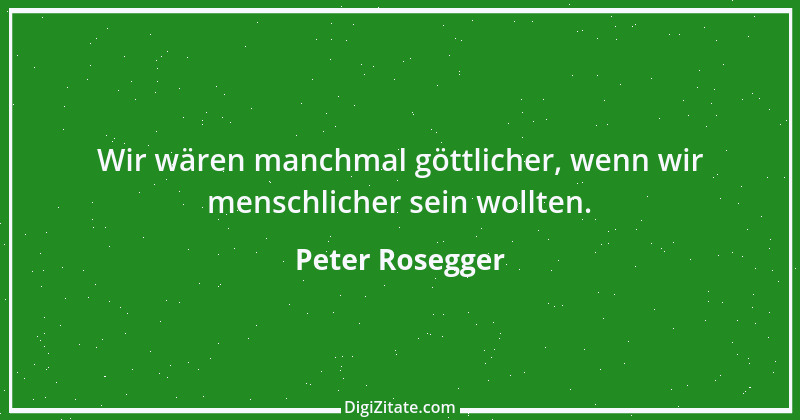 Zitat von Peter Rosegger 144