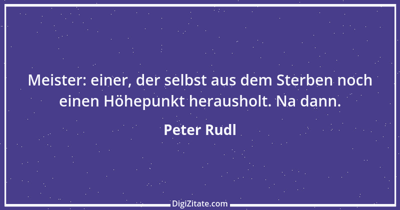 Zitat von Peter Rudl 865