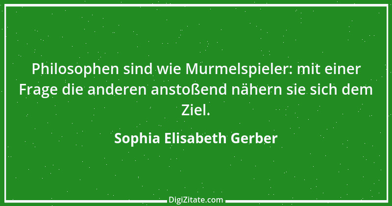 Zitat von Sophia Elisabeth Gerber 40