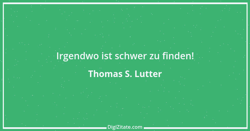 Zitat von Thomas S. Lutter 297