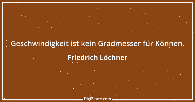 Zitat von Friedrich Löchner 144