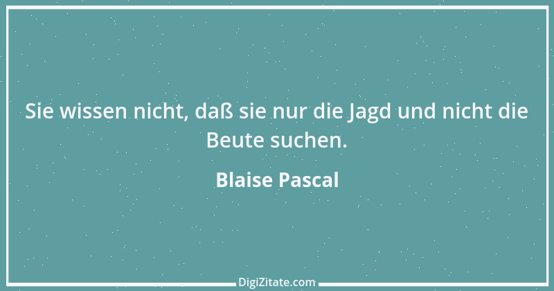 Zitat von Blaise Pascal 126