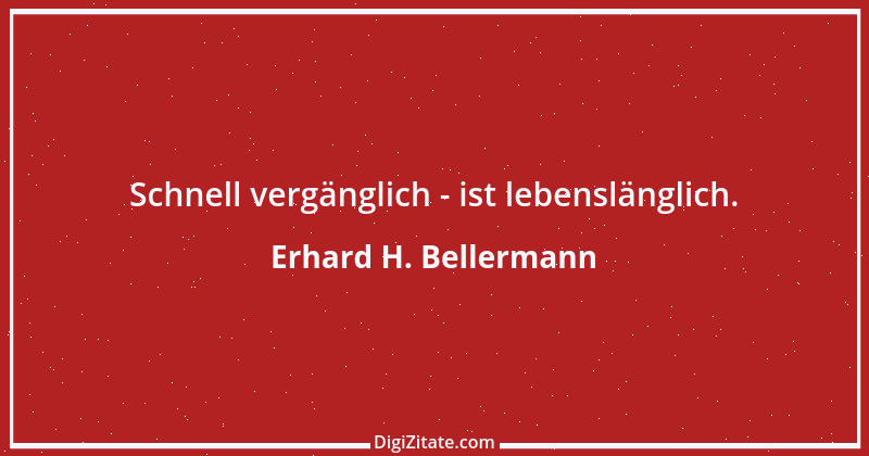 Zitat von Erhard H. Bellermann 107