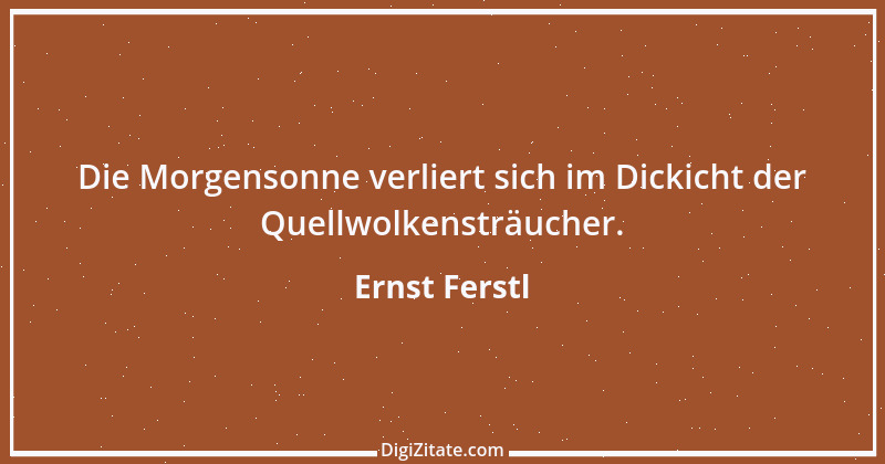 Zitat von Ernst Ferstl 1034