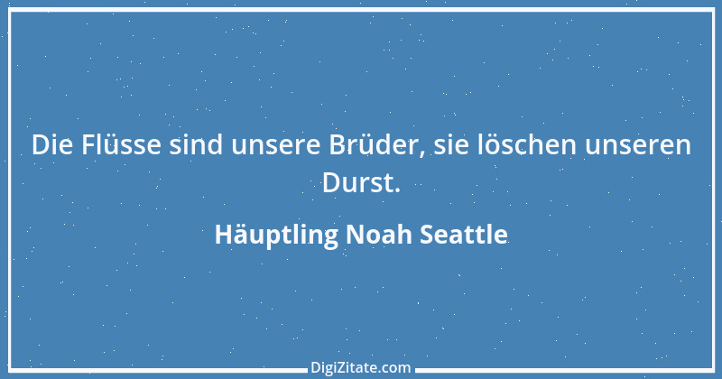 Zitat von Häuptling Noah Seattle 11