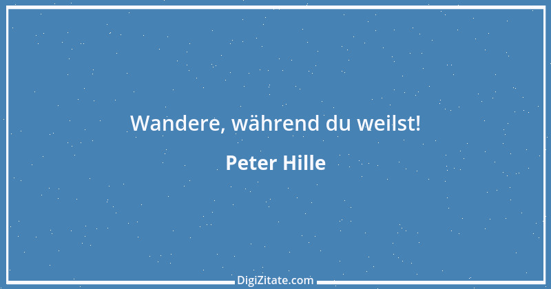 Zitat von Peter Hille 106