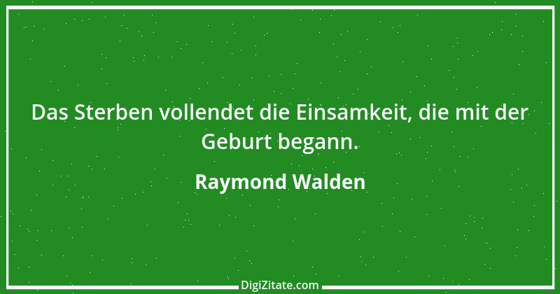 Zitat von Raymond Walden 66