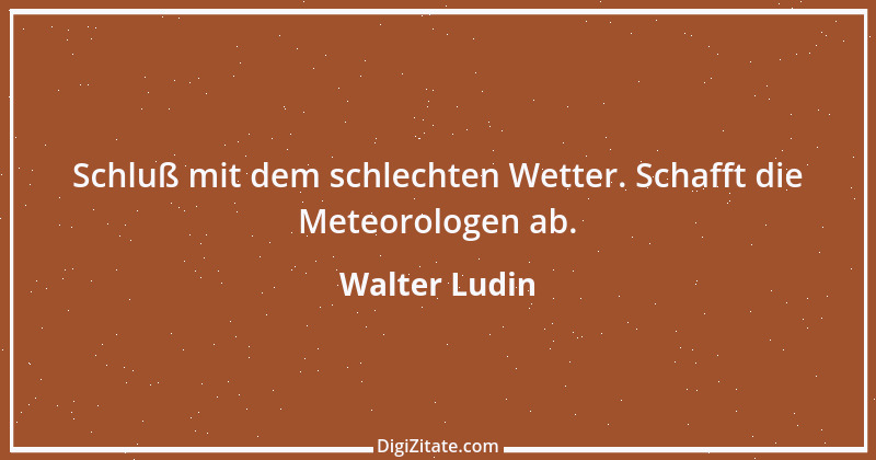 Zitat von Walter Ludin 1095