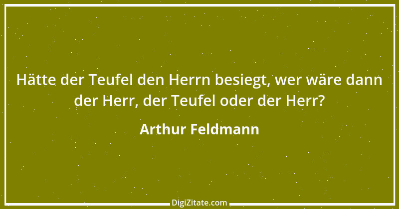 Zitat von Arthur Feldmann 102