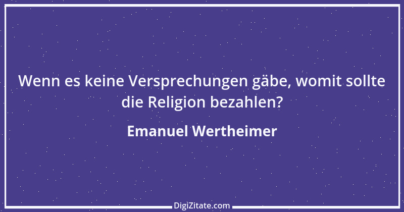 Zitat von Emanuel Wertheimer 669