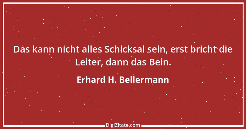 Zitat von Erhard H. Bellermann 108