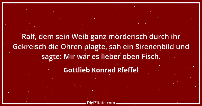 Zitat von Gottlieb Konrad Pfeffel 22