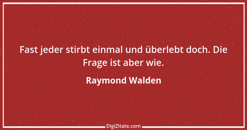 Zitat von Raymond Walden 67