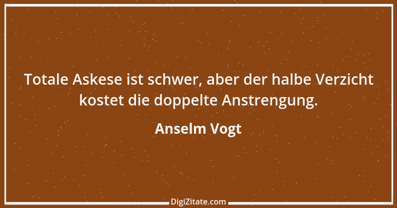 Zitat von Anselm Vogt 50