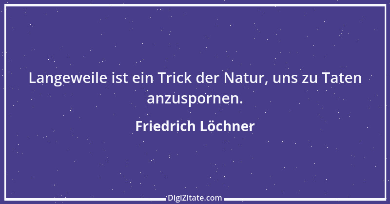 Zitat von Friedrich Löchner 147